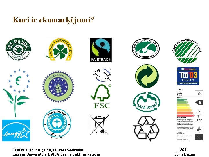 Kuri ir ekomarķējumi? COBWEB, Interreg IV A, Eiropas Savienība Latvijas Universitāte, EVF, Vides pārvaldības