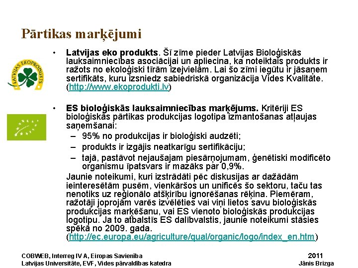 Pārtikas marķējumi • Latvijas eko produkts. Šī zīme pieder Latvijas Bioloģiskās lauksaimniecības asociācijai un