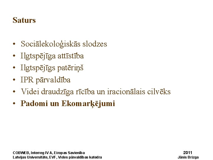 Saturs • • • Sociālekoloģiskās slodzes Ilgtspējīga attīstība Ilgtspējīgs patēriņš IPR pārvaldība Videi draudzīga