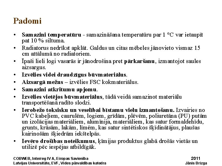 Padomi • Samazini temperatūru - samazināšana temperatūru par 1 °C var ietaupīt pat 10