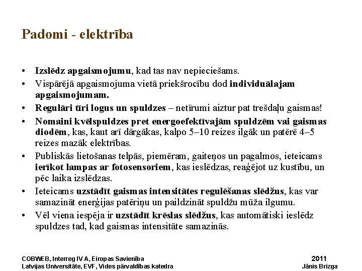 Padomi - elektrība • Izslēdz apgaismojumu, kad tas nav nepieciešams. • Vispārējā apgaismojuma vietā