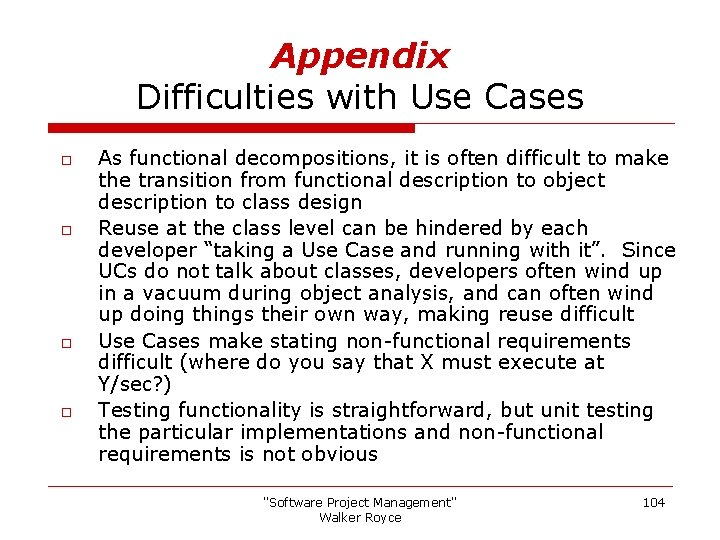 Appendix Difficulties with Use Cases o o As functional decompositions, it is often difficult