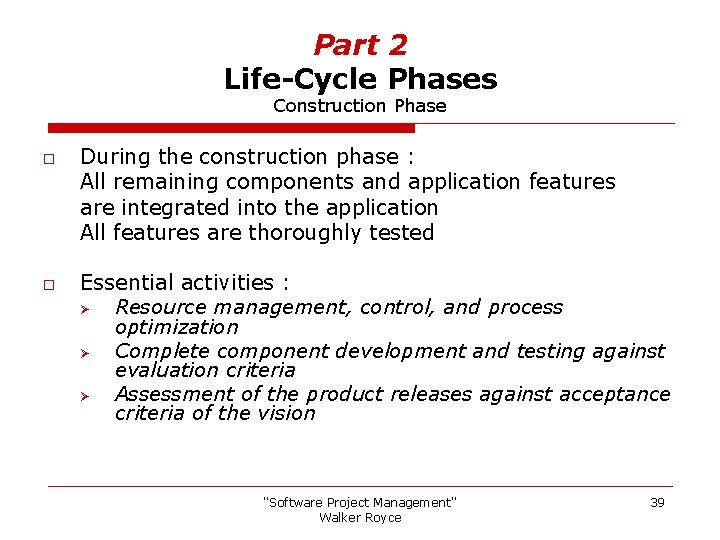 Part 2 Life-Cycle Phases Construction Phase o o During the construction phase : All