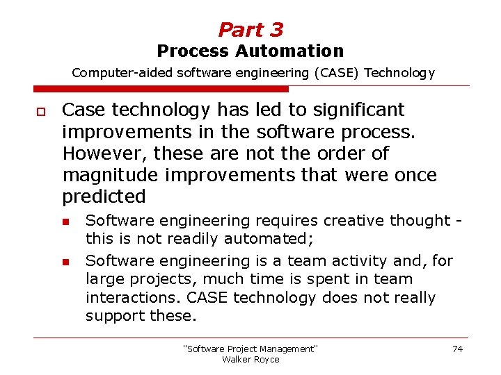 Part 3 Process Automation Computer-aided software engineering (CASE) Technology o Case technology has led