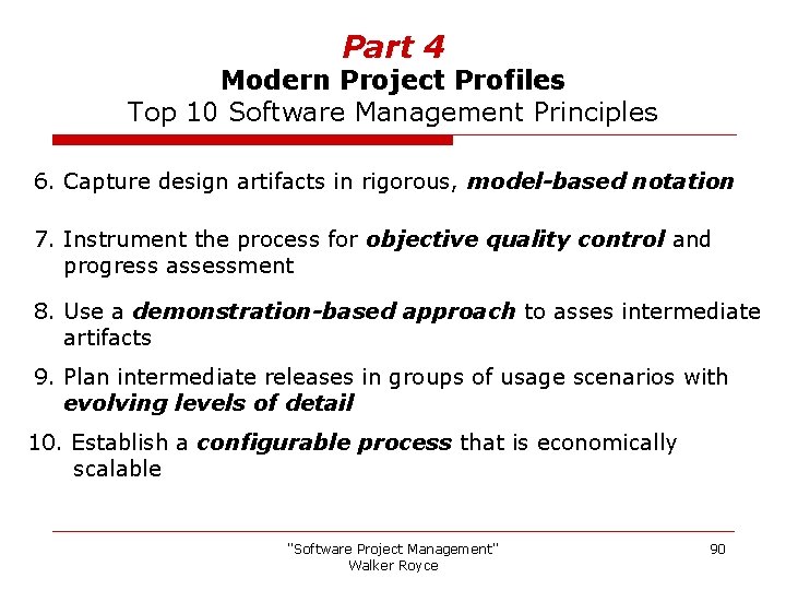 Part 4 Modern Project Profiles Top 10 Software Management Principles 6. Capture design artifacts