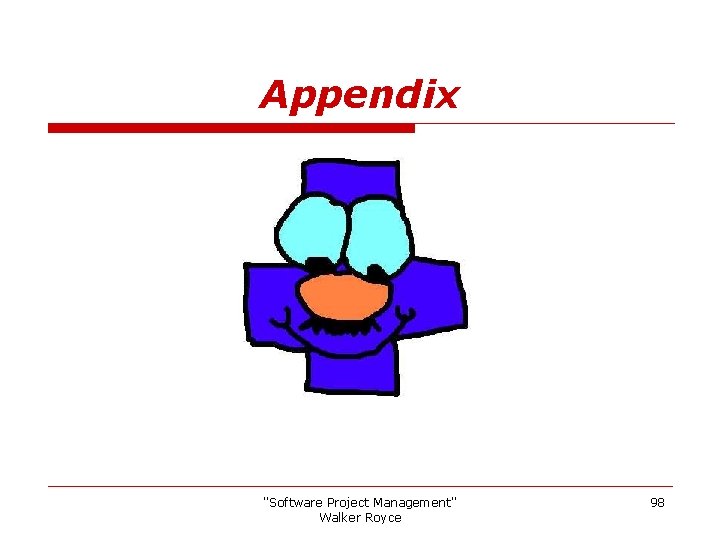 Appendix "Software Project Management" Walker Royce 98 