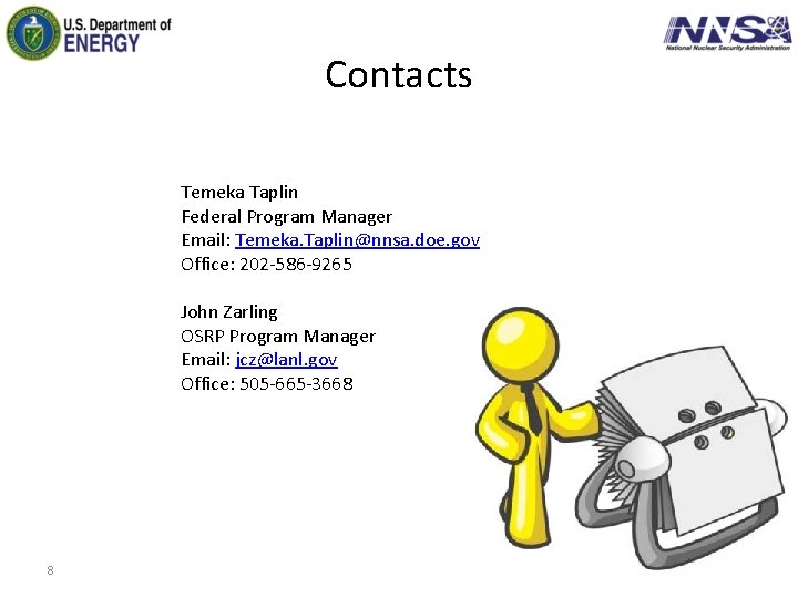 Contacts Temeka Taplin Federal Program Manager Email: Temeka. Taplin@nnsa. doe. gov Office: 202 -586