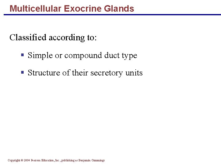 Multicellular Exocrine Glands Classified according to: § Simple or compound duct type § Structure