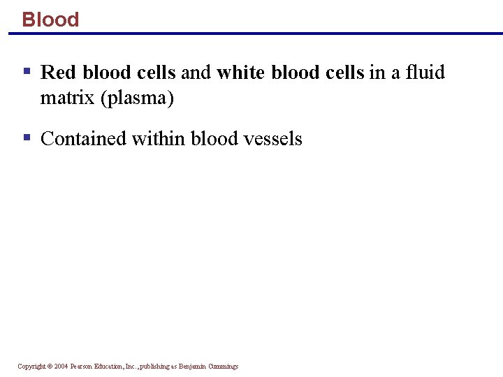 Blood § Red blood cells and white blood cells in a fluid matrix (plasma)