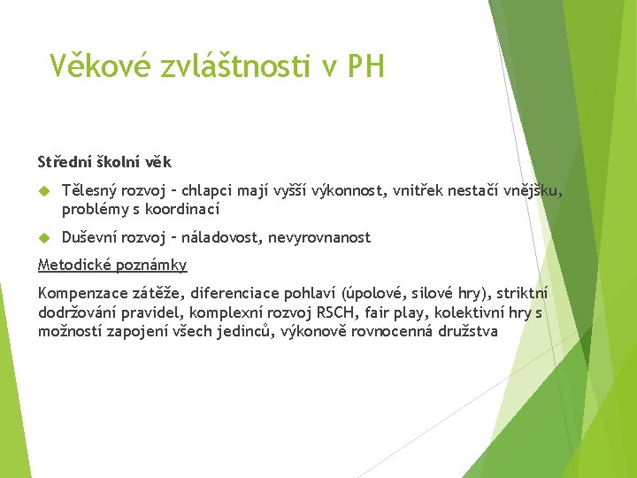 Věkové zvláštnosti v PH Střední školní věk Tělesný rozvoj – chlapci mají vyšší výkonnost,