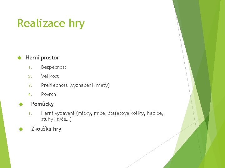 Realizace hry Herní prostor 1. Bezpečnost 2. Velikost 3. Přehlednost (vyznačení, mety) 4. Povrch