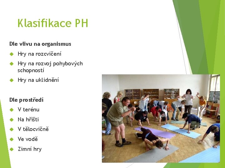 Klasifikace PH Dle vlivu na organismus Hry na rozcvičení Hry na rozvoj pohybových schopností