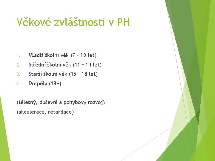 Věkové zvláštnosti v PH 1. Mladší školní věk (7 – 10 let) 2. Střední
