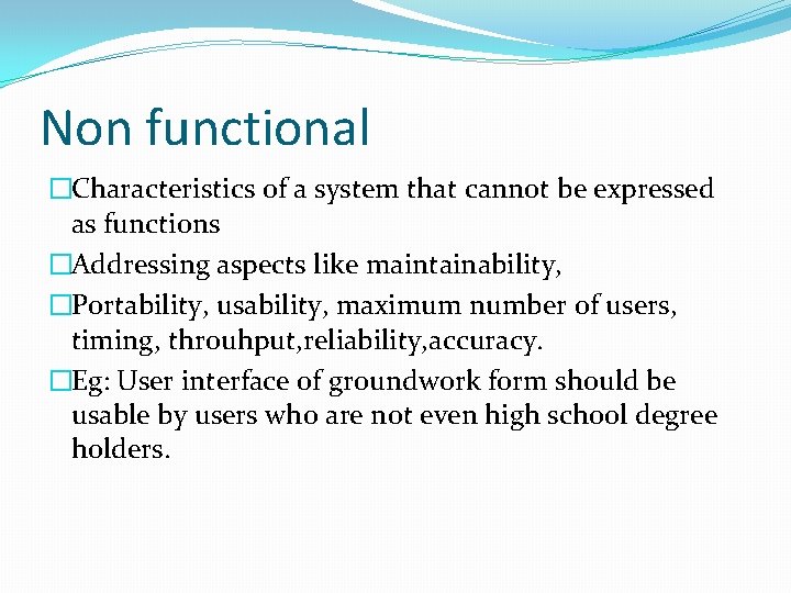 Non functional �Characteristics of a system that cannot be expressed as functions �Addressing aspects Non functional �Characteristics of a system that cannot be expressed as functions �Addressing aspects