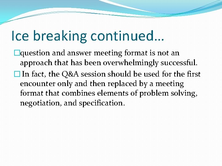 Ice breaking continued… �question and answer meeting format is not an approach that has Ice breaking continued… �question and answer meeting format is not an approach that has