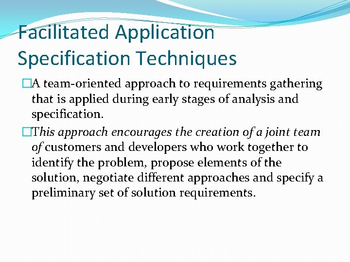 Facilitated Application Specification Techniques �A team-oriented approach to requirements gathering that is applied during