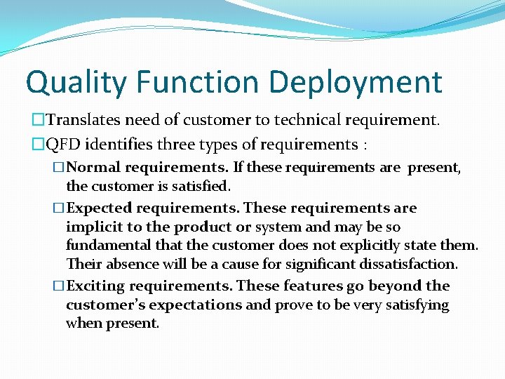 Quality Function Deployment �Translates need of customer to technical requirement. �QFD identifies three types Quality Function Deployment �Translates need of customer to technical requirement. �QFD identifies three types