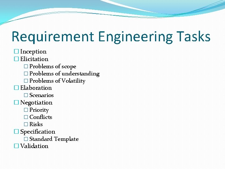 Requirement Engineering Tasks � Inception � Elicitation � Problems of scope � Problems of