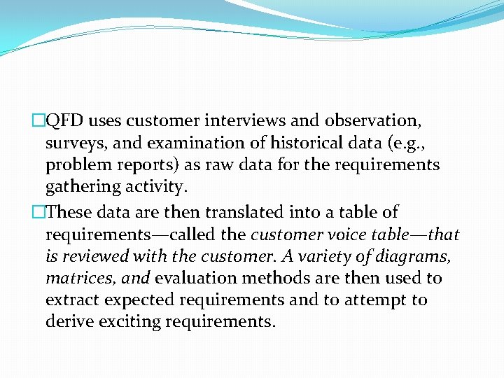 �QFD uses customer interviews and observation, surveys, and examination of historical data (e. g.