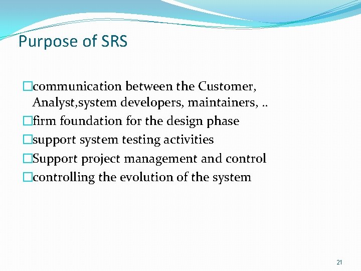 Purpose of SRS �communication between the Customer, Analyst, system developers, maintainers, . . �firm Purpose of SRS �communication between the Customer, Analyst, system developers, maintainers, . . �firm
