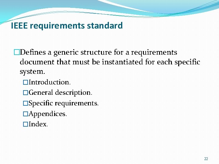 IEEE requirements standard �Defines a generic structure for a requirements document that must be IEEE requirements standard �Defines a generic structure for a requirements document that must be