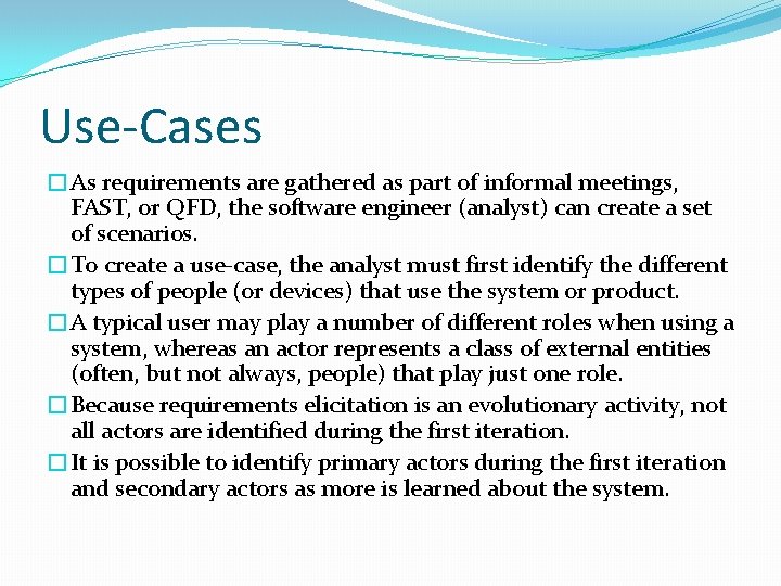 Use-Cases �As requirements are gathered as part of informal meetings, FAST, or QFD, the Use-Cases �As requirements are gathered as part of informal meetings, FAST, or QFD, the
