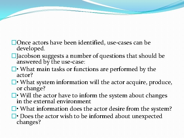 �Once actors have been identified, use-cases can be developed. �Jacobson suggests a number of �Once actors have been identified, use-cases can be developed. �Jacobson suggests a number of