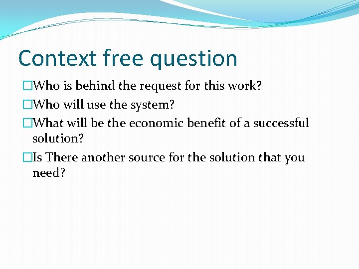 Context free question �Who is behind the request for this work? �Who will use