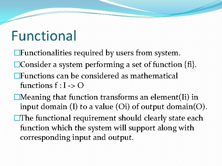 Functional �Functionalities required by users from system. �Consider a system performing a set of