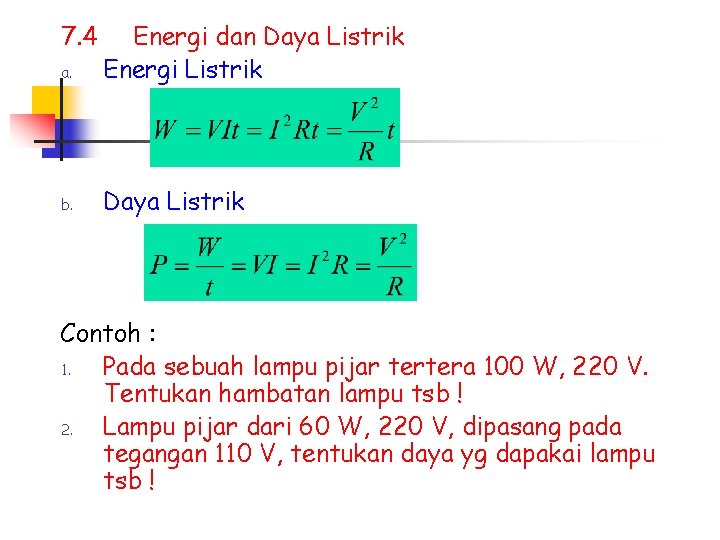 7. 4 a. Energi dan Daya Listrik Energi Listrik b. Daya Listrik Contoh :