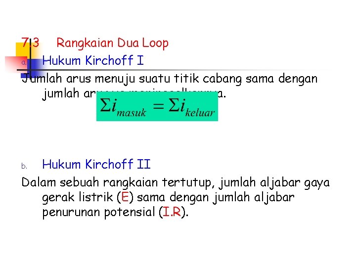 7. 3 Rangkaian Dua Loop a. Hukum Kirchoff I Jumlah arus menuju suatu titik