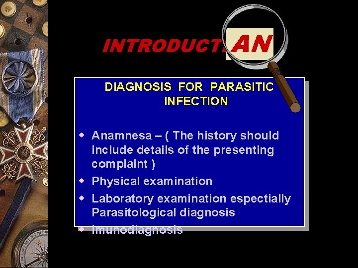 AN INTRODUCTION DIAGNOSIS FOR PARASITIC INFECTION w Anamnesa – ( The history should include