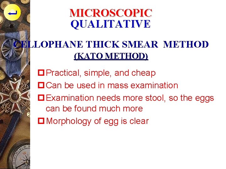 MICROSCOPIC QUALITATIVE CELLOPHANE THICK SMEAR METHOD (KATO METHOD) p Practical, simple, and cheap p
