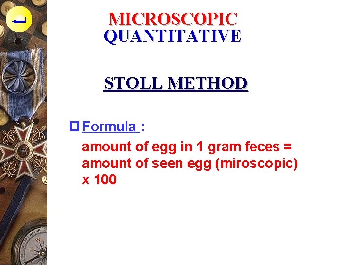 MICROSCOPIC QUANTITATIVE STOLL METHOD p Formula : amount of egg in 1 gram feces