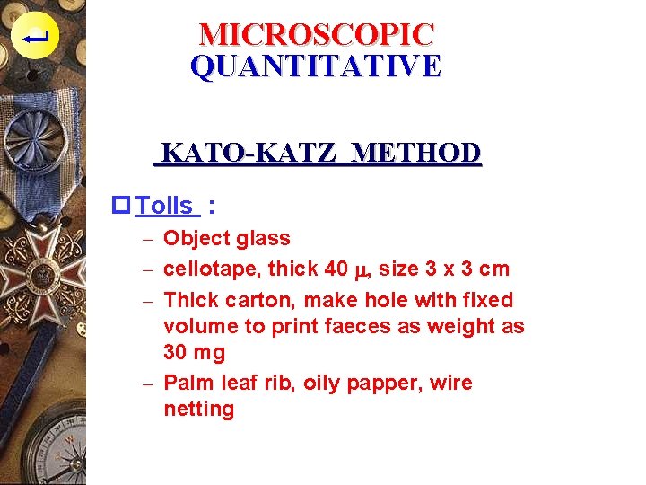 MICROSCOPIC QUANTITATIVE KATO-KATZ METHOD p Tolls : - Object glass - cellotape, thick 40