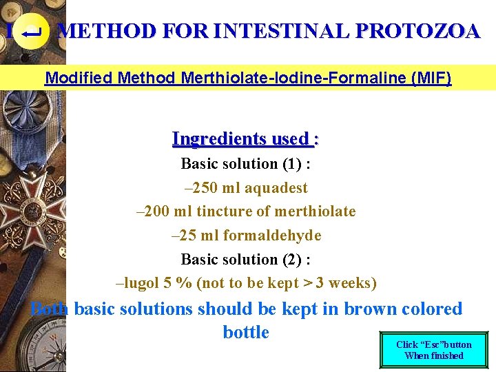 LAB METHOD FOR INTESTINAL PROTOZOA Modified Method Merthiolate-Iodine-Formaline (MIF) Ingredients used : Basic solution