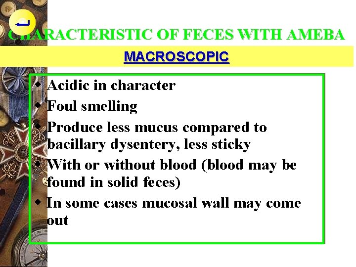 CHARACTERISTIC OF FECES WITH AMEBA MACROSCOPIC w Acidic in character w Foul smelling w