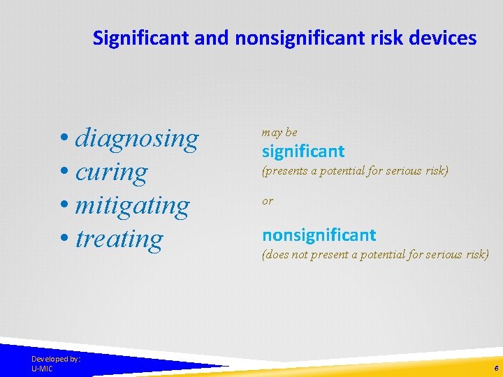 Significant and nonsignificant risk devices • diagnosing • curing • mitigating • treating Developed