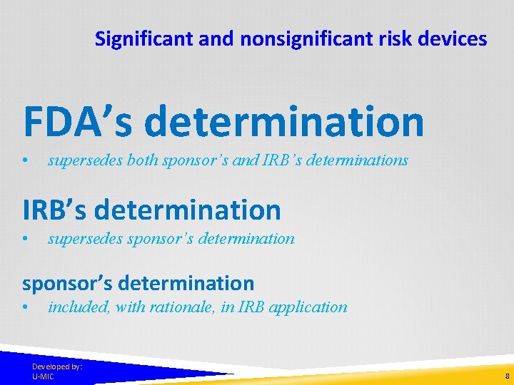 Significant and nonsignificant risk devices FDA’s determination • supersedes both sponsor’s and IRB’s determinations