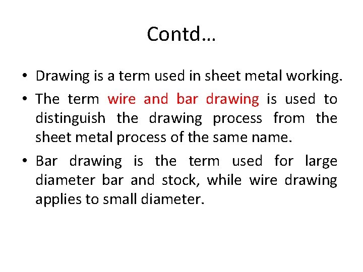 Contd… • Drawing is a term used in sheet metal working. • The term