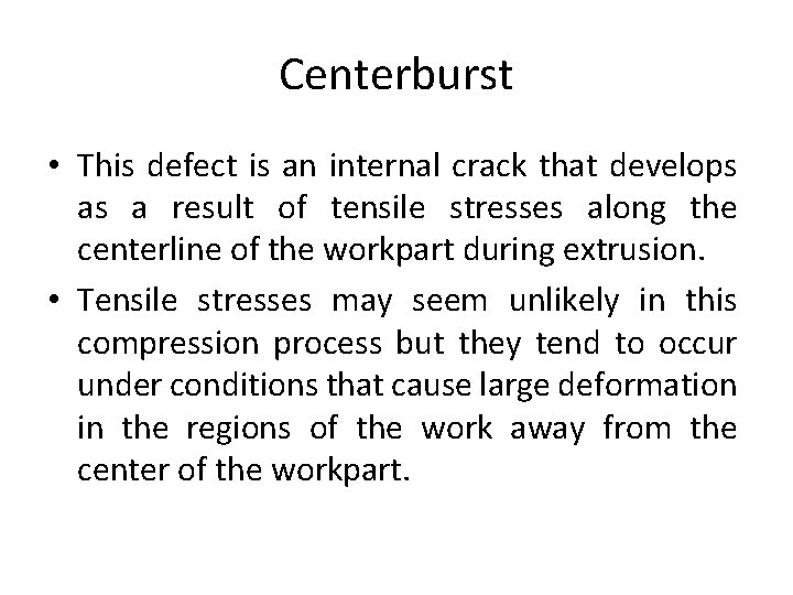 Centerburst • This defect is an internal crack that develops as a result of