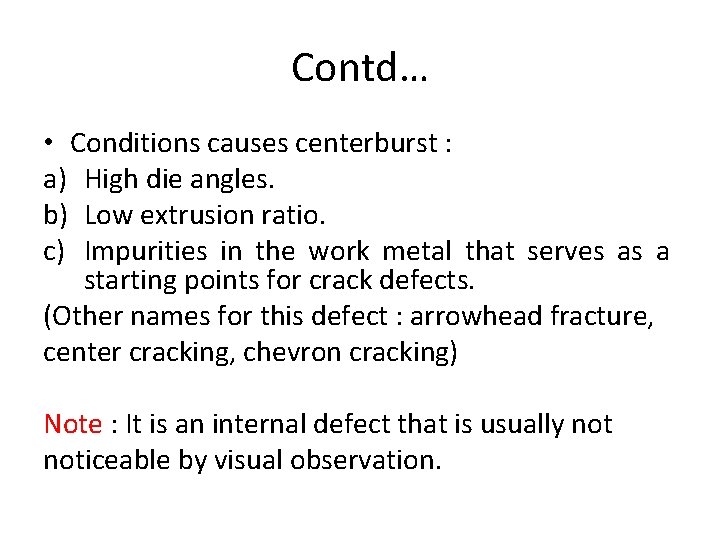 Contd… • Conditions causes centerburst : a) High die angles. b) Low extrusion ratio.