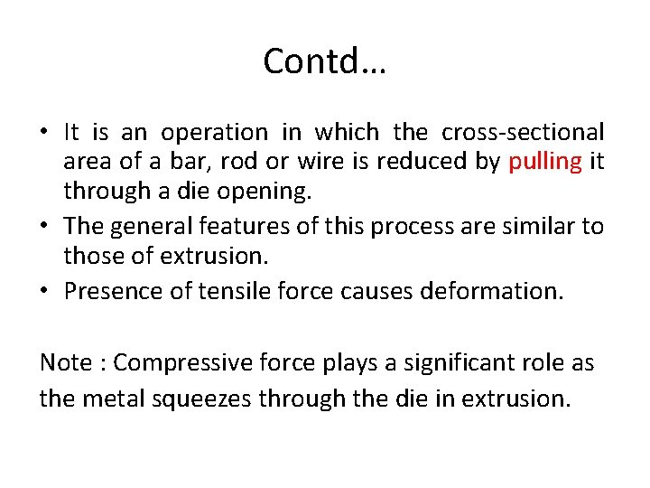 Contd… • It is an operation in which the cross-sectional area of a bar,