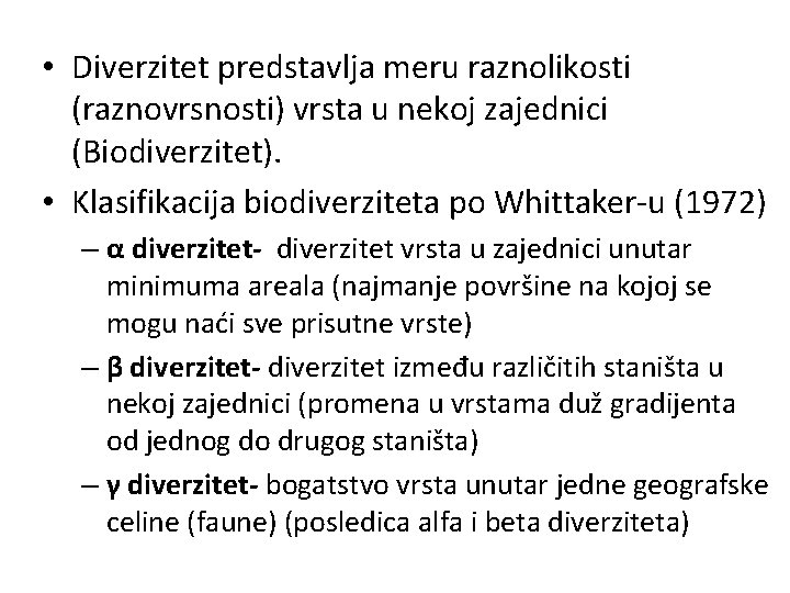  • Diverzitet predstavlja meru raznolikosti (raznovrsnosti) vrsta u nekoj zajednici (Biodiverzitet). • Klasifikacija