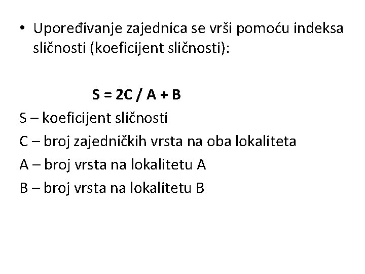  • Upoređivanje zajednica se vrši pomoću indeksa sličnosti (koeficijent sličnosti): S = 2