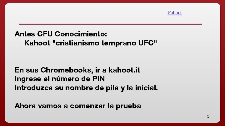 Kahoot Antes CFU Conocimiento: Kahoot "cristianismo temprano UFC" En sus Chromebooks, ir a kahoot.