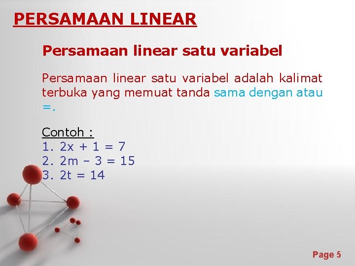 PERSAMAAN LINEAR Persamaan linear satu variabel adalah kalimat terbuka yang memuat tanda sama dengan