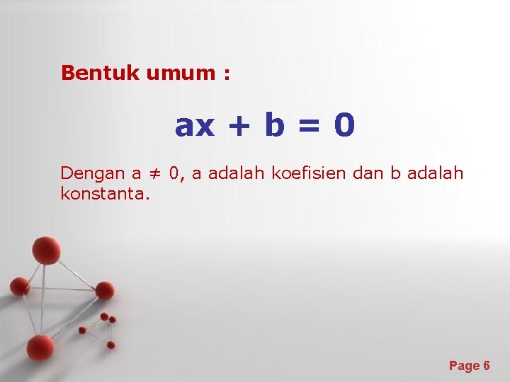 Bentuk umum : ax + b = 0 Dengan a ≠ 0, a adalah