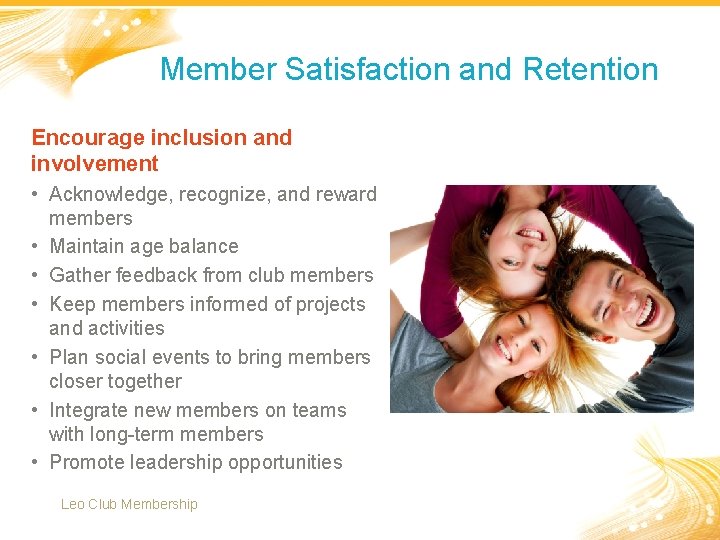 Member Satisfaction and Retention Encourage inclusion and involvement • Acknowledge, recognize, and reward members