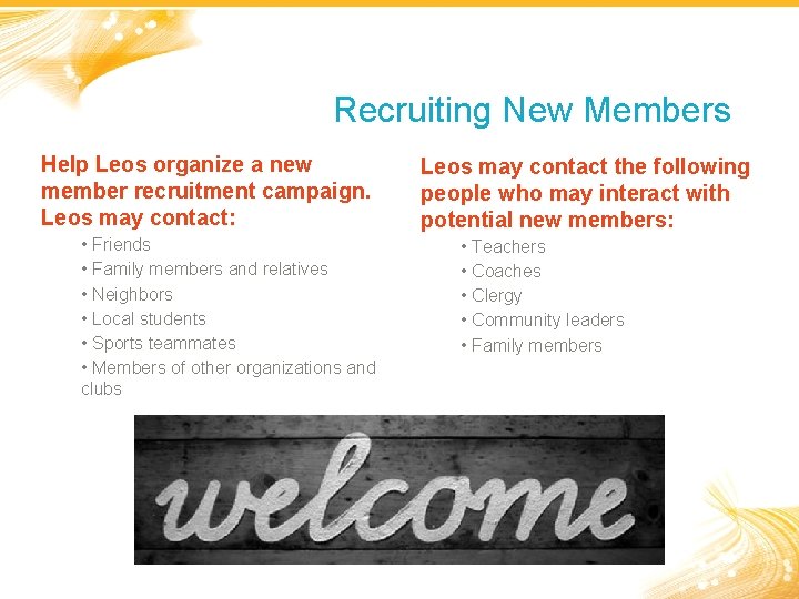 Recruiting New Members Help Leos organize a new member recruitment campaign. Leos may contact: